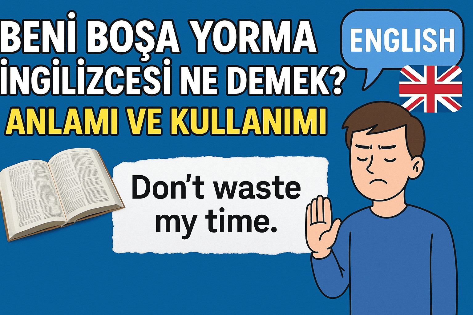 Beni Boşa Yorma İngilizcesi Ne Demek? Anlamı ve Kullanımı
