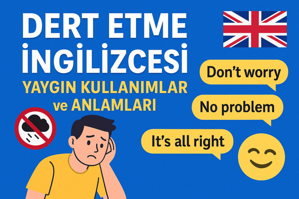 Dert Etme İngilizcesi: Yaygın Kullanımlar ve Anlamları