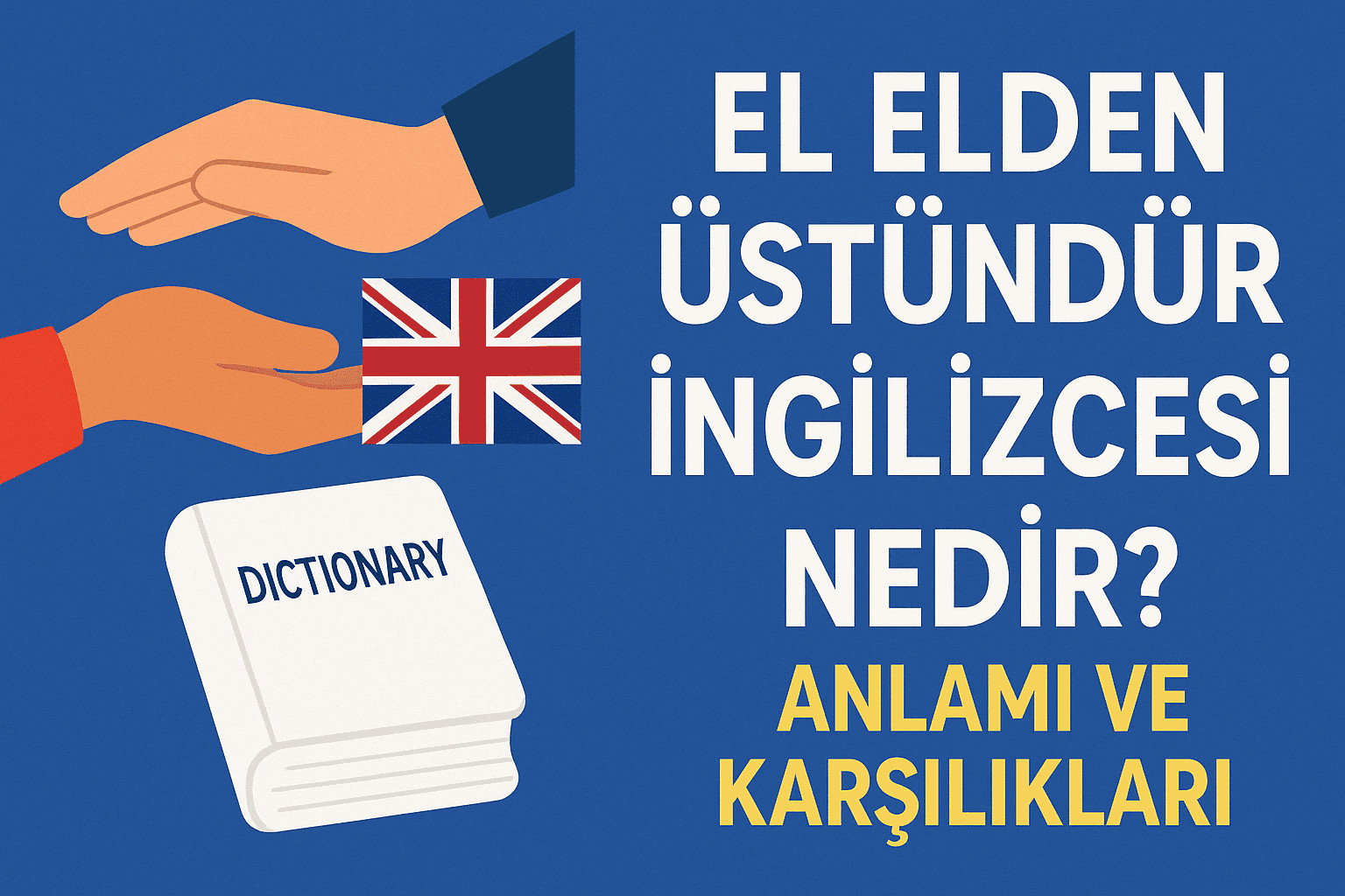 El Elden Üstündür İngilizcesi Nedir? Anlamı ve Karşılıkları