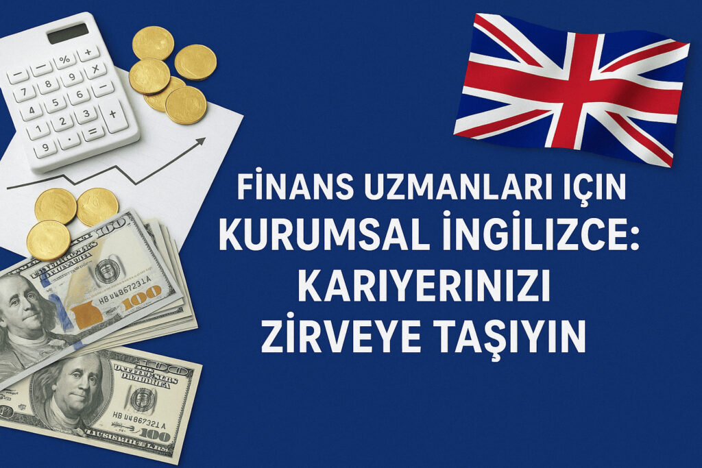 Finans Uzmanları İçin Kurumsal İngilizce: Kariyerinizi Zirveye Taşıyın