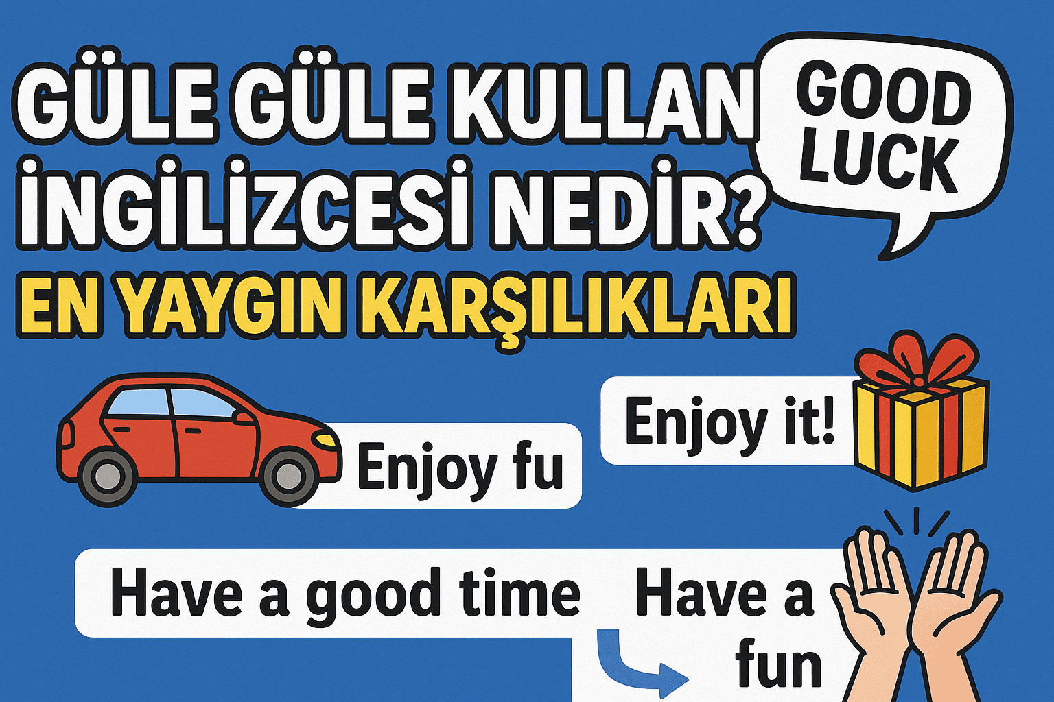 Güle Güle Kullan İngilizcesi Nedir? En Yaygın Karşılıkları