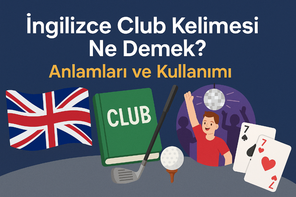 İngilizce Club Kelimesi Ne Demek? Anlamları ve Kullanımı