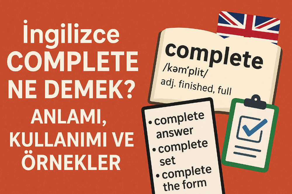 İngilizce Complete Ne Demek? Anlamı, Kullanımı ve Örnekler