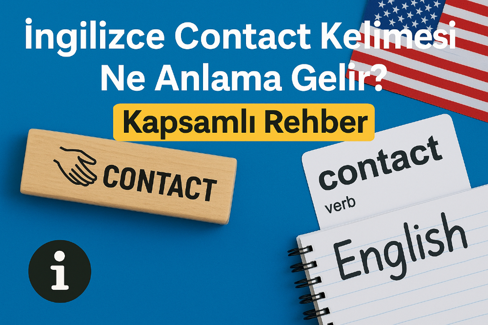 İngilizce Contact Kelimesi Ne Anlama Gelir? Kapsamlı Rehber