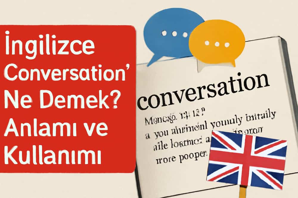 İngilizce Conversation Ne Demek? Anlamı ve Kullanımı
