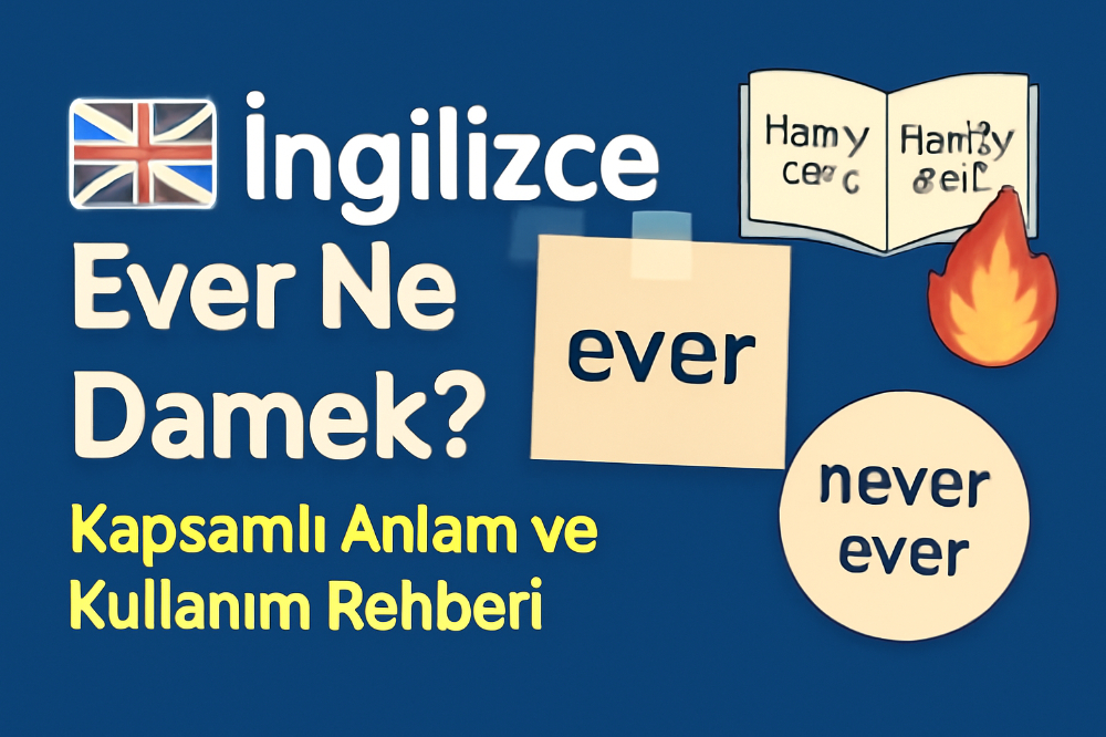 İngilizce Ever Ne Demek? Kapsamlı Anlam ve Kullanım Rehberi