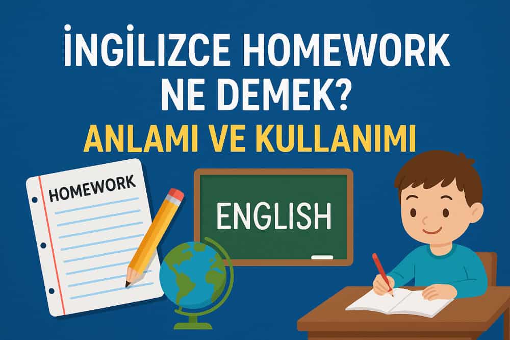 İngilizce Homework Ne Demek? Anlamı ve Kullanımı