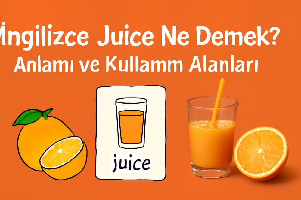 İngilizce Juice Ne Demek? Anlamı ve Kullanım Alanları