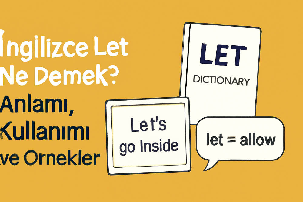 İngilizce Let Ne Demek? Anlamı, Kullanımı ve Örnekler