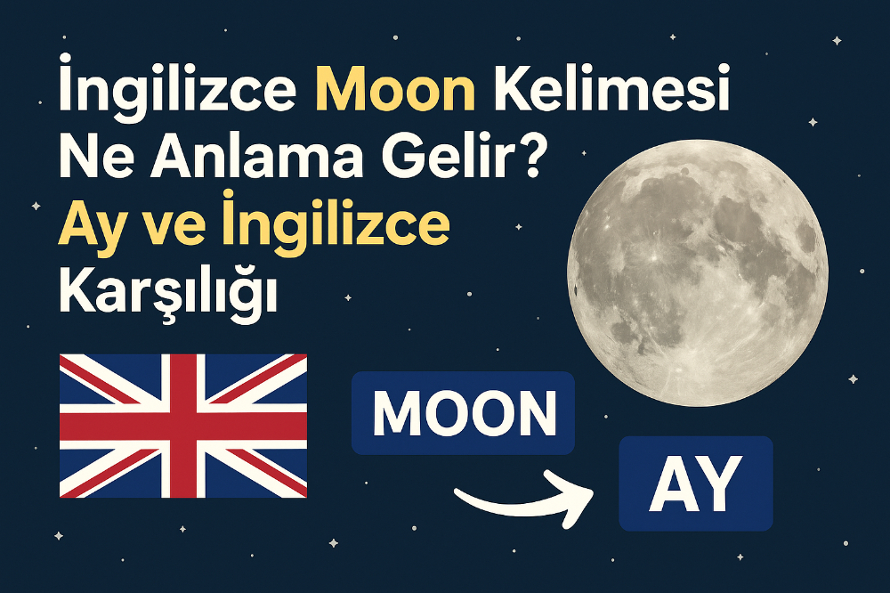 İngilizce Moon Kelimesi Ne Anlama Gelir? Ay ve İngilizce Karşılığı