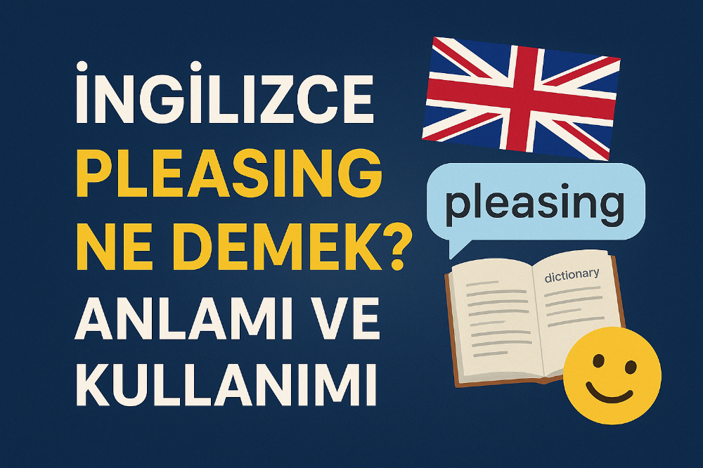 İngilizce Pleasing Ne Demek? Anlamı ve Kullanımı