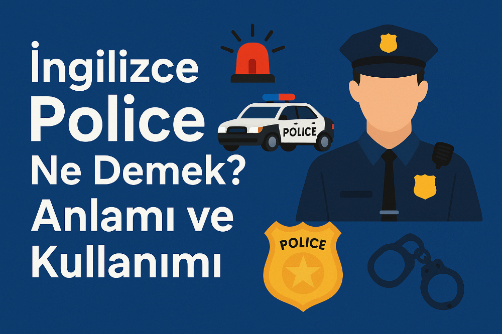 İngilizce Police Ne Demek? Anlamı ve Kullanımı