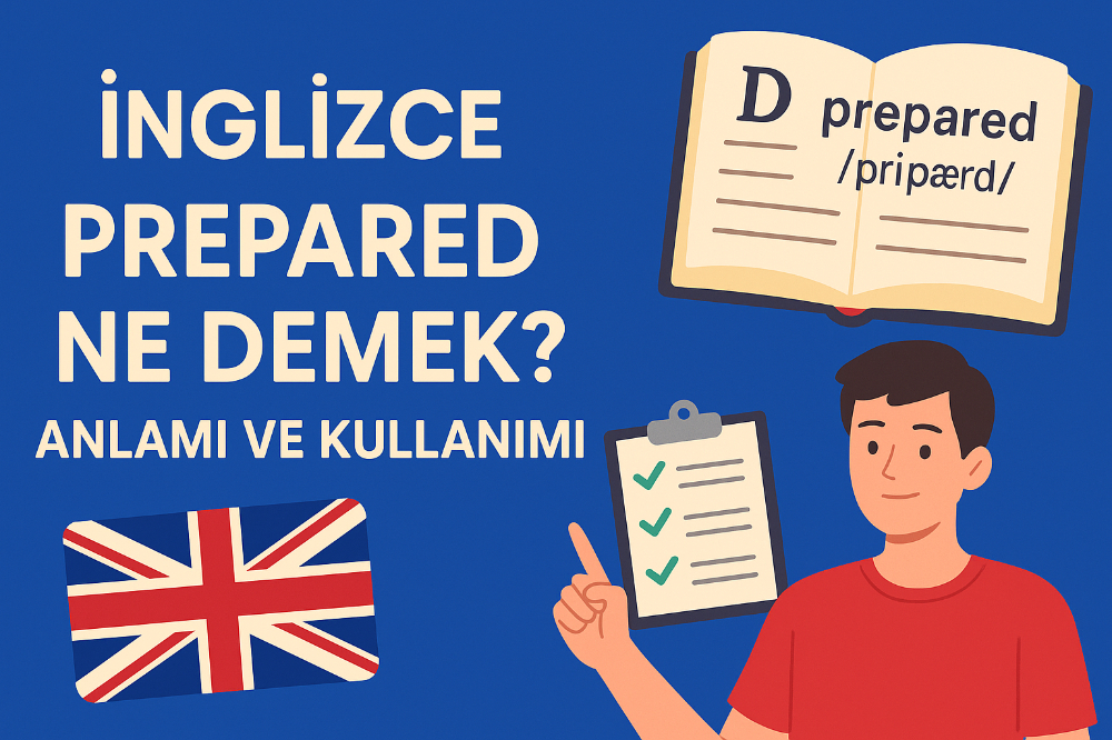 İngilizce Prepared Ne Demek? Anlamı ve Kullanımı