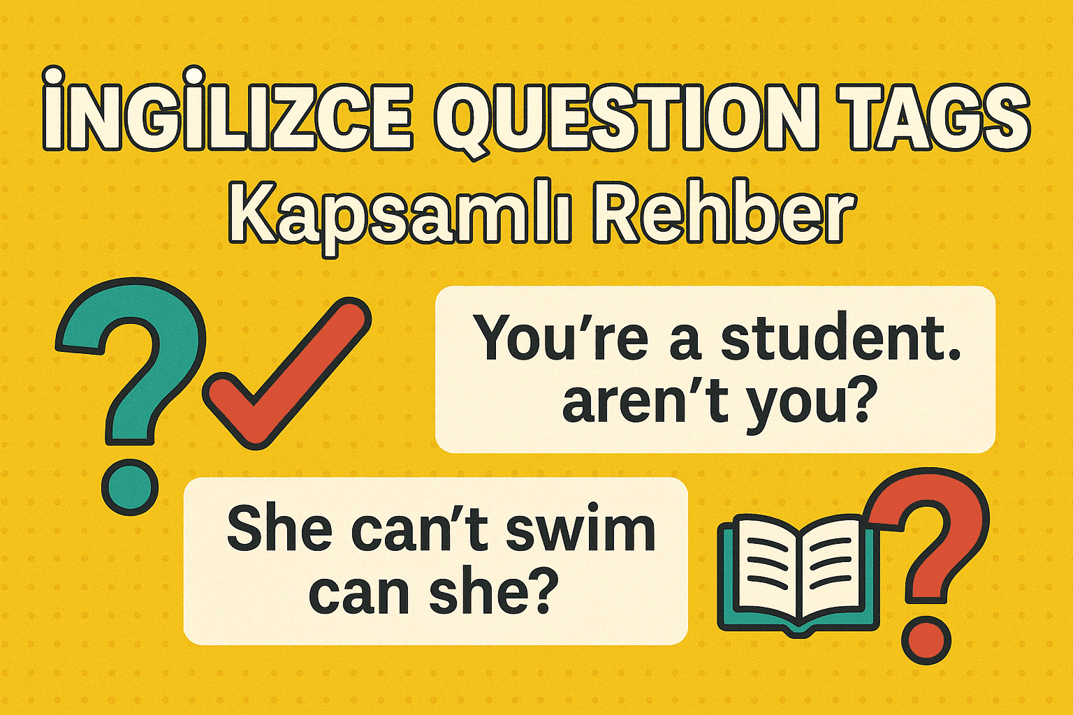 İngilizce Question Tags (Onaylama Soru Etiketleri): Kapsamlı Rehber