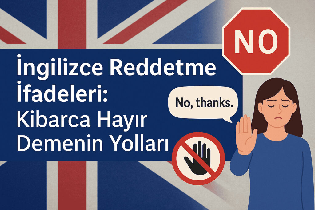 İngilizce Reddetme İfadeleri: Kibarca Hayır Demenin Yolları