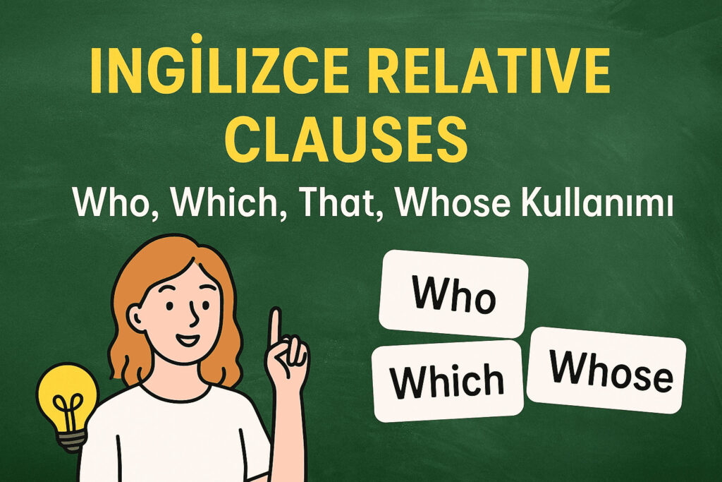 İngilizce Relative Clauses: Who, Which, That, Whose Kullanımı