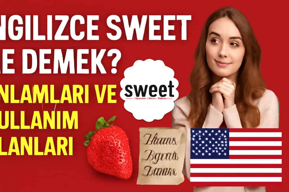 İngilizce Sweet Ne Demek? Anlamları ve Kullanım Alanları