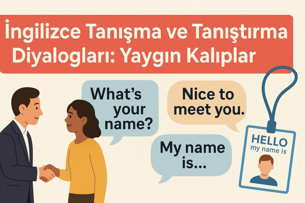 İngilizce Tanışma ve Tanıştırma: En Yaygın Konuşma Kalıpları