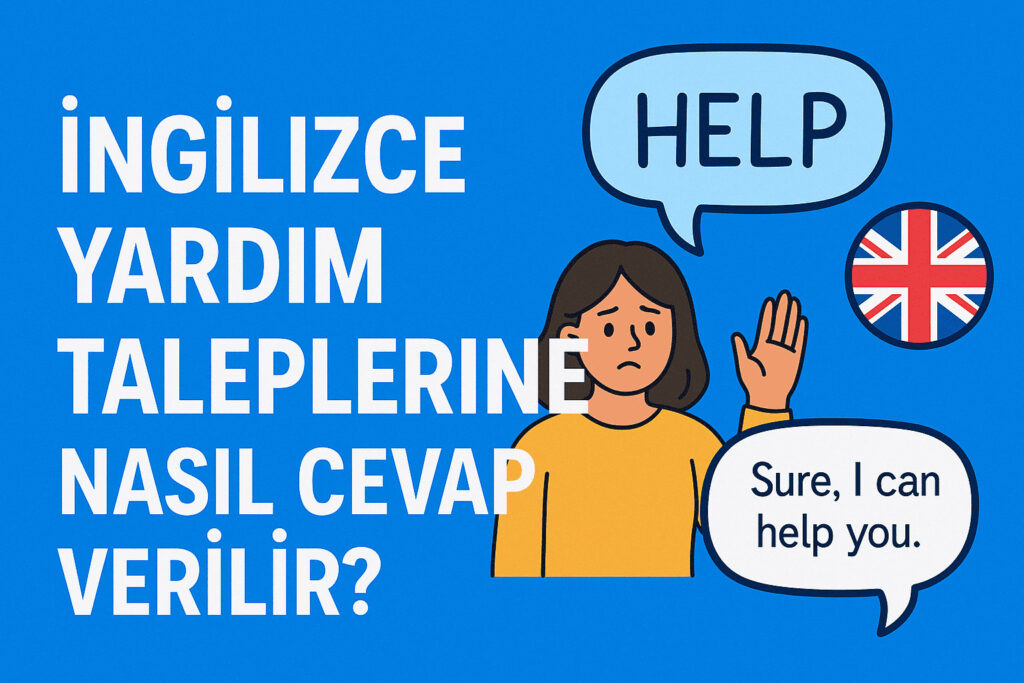 İngilizce Yardım Taleplerine Nasıl Cevap Verilir?