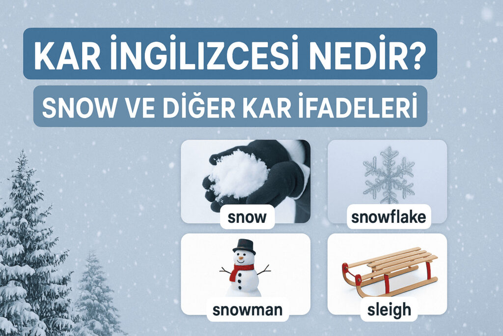 Kar İngilizcesi Nedir? Snow ve Diğer Kar İfadeleri