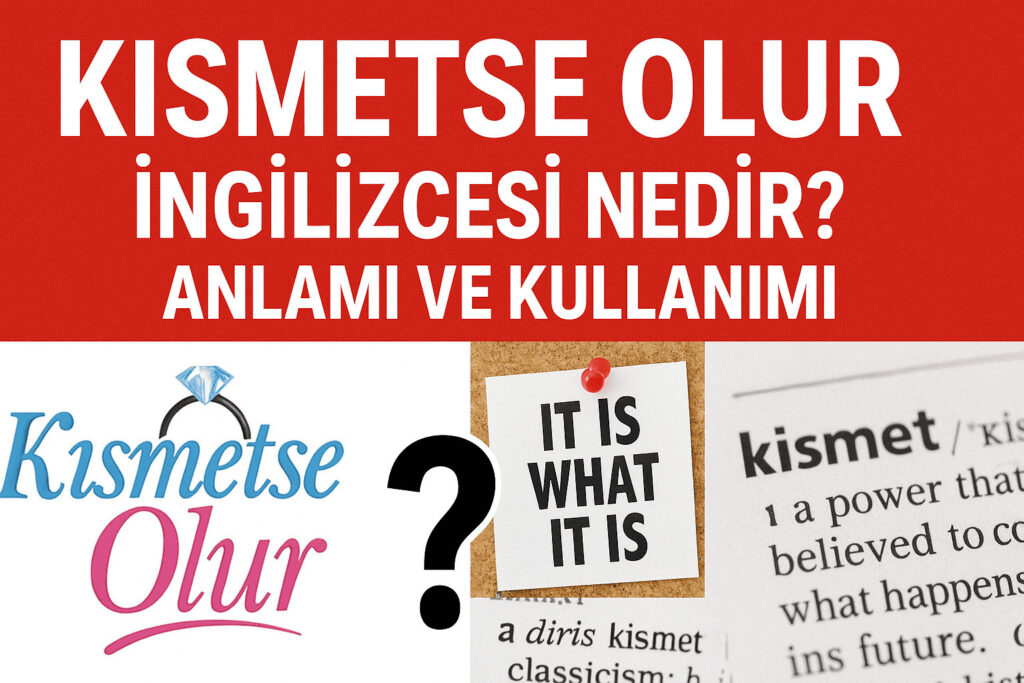 Kısmetse Olur İngilizcesi Nedir? Anlamı ve Kullanımı