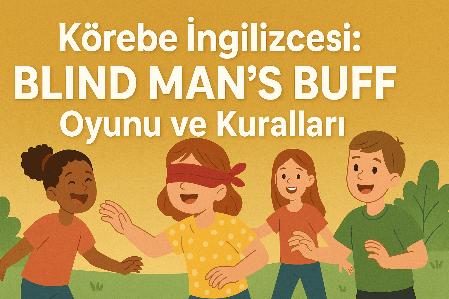 Körebe İngilizcesi: Blind Man’s Buff Oyunu ve Kuralları