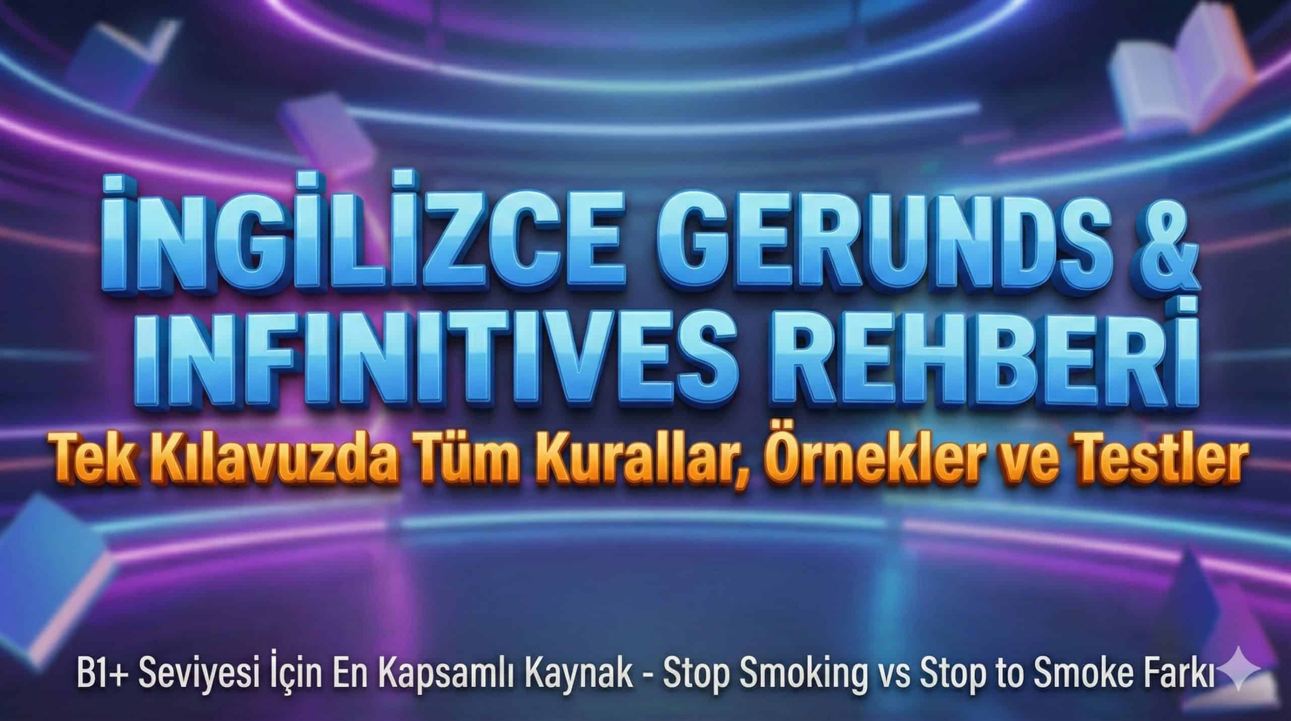 Gerunds ve Infinitives: İngilizce Fiilimsilerde Ustalaşmanın En Kapsamlı Rehberi